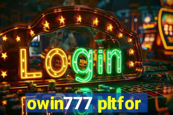 owin777 pltfor